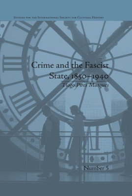 Crime and the Fascist State, 1850-1940 (Studies for the International Society for Cultural History)