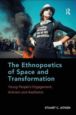 The Ethnopoetics of Space and Transformation: Young PeopleÆs Engagement, Activism and Aesthetics