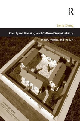 Courtyard Housing and Cultural Sustainability: Theory, Practice, and Product (Design and the Built Environment)