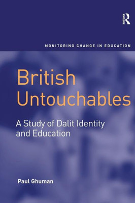 British Untouchables: A Study of Dalit Identity and Education (Monitoring Change in Education)