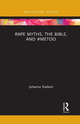 Rape Myths, the Bible, and #MeToo (Rape Culture, Religion and the Bible)