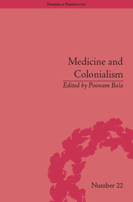 Medicine and Colonialism: Historical Perspectives in India and South Africa (Empires in Perspective)