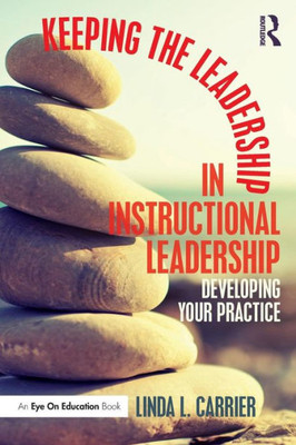 Keeping the Leadership in Instructional Leadership: Developing Your Practice