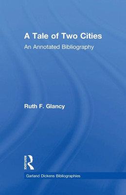 A Tale of Two Cities: An Annotated Bibliography (Dickens Bibliographies Series)