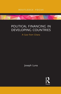 Political Financing in Developing Countries (Routledge Explorations in Development Studies)
