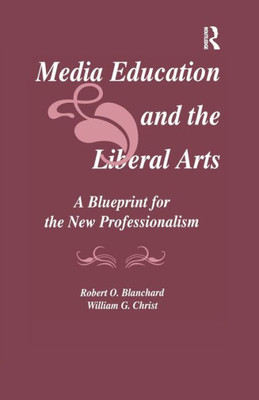 Media Education and the Liberal Arts (Routledge Communication Series)