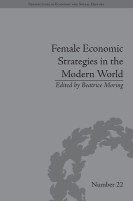 Female Economic Strategies in the Modern World (Perspectives in Economic and Social History)