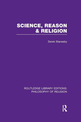 Science, Reason and Religion (Routledge Library Editions: Philosophy of Religion)