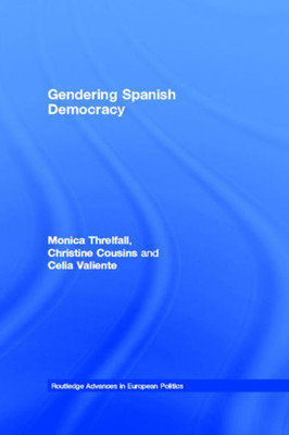 Gendering Spanish Democracy (Routledge Advances in European Politics)