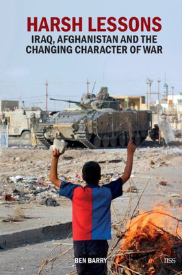 Harsh Lessons: Iraq, Afghanistan and the Changing Character of War (Adelphi series)