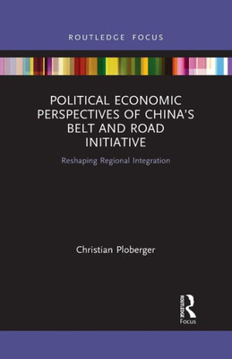 Political Economic Perspectives of ChinaÆs Belt and Road Initiative (Routledge Focus on Public Governance in Asia)