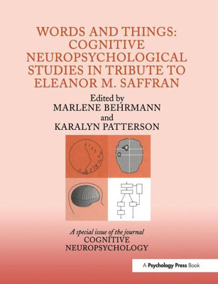 Words and Things: Cognitive Neuropsychological Studies in Tribute to Eleanor M. Saffran: A Special Issue of Cognitive Neuropsychology (Special Issues of Cognitive Neuropsychology)