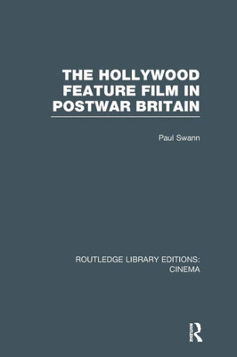 The Hollywood Feature Film in Postwar Britain (Routledge Library Editions: Cinema)