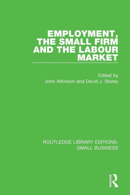 Employment, the Small Firm and the Labour Market (Routledge Library Editions: Small Business)