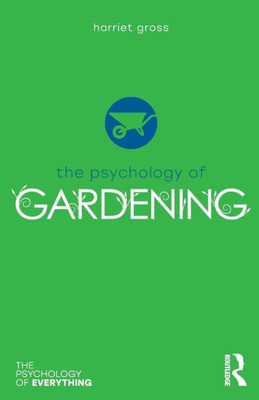 The Psychology of Gardening (The Psychology of Everything)
