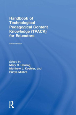 Handbook of Technological Pedagogical Content Knowledge (TPACK) for Educators