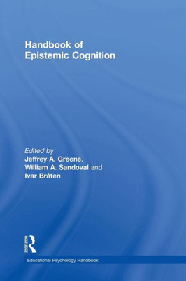 Handbook of Epistemic Cognition (Educational Psychology Handbook)