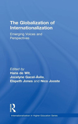 The Globalization of Internationalization: Emerging Voices and Perspectives (Internationalization in Higher Education Series)