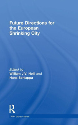 Future Directions for the European Shrinking City (RTPI Library Series)