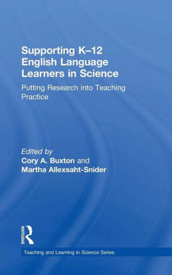 Supporting K-12 English Language Learners in Science: Putting Research into Teaching Practice (Teaching and Learning in Science Series)