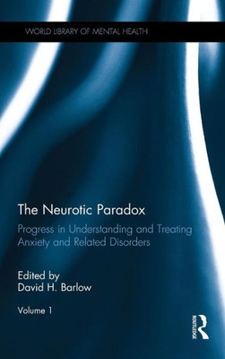 The Neurotic Paradox: Progress in Understanding and Treating Anxiety and Related Disorders (World Library of Mental Health)