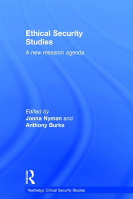 Ethical Security Studies: A New Research Agenda (Routledge Critical Security Studies)