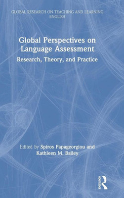 Global Perspectives on Language Assessment: Research, Theory, and Practice (Global Research on Teaching and Learning English)