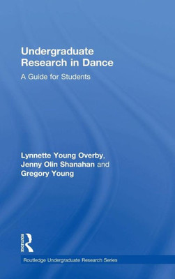 Undergraduate Research in Dance: A Guide for Students (Routledge Undergraduate Research Series)