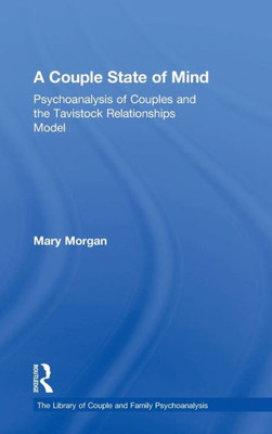 A Couple State of Mind: Psychoanalysis of Couples and the Tavistock Relationships Model (The Library of Couple and Family Psychoanalysis)