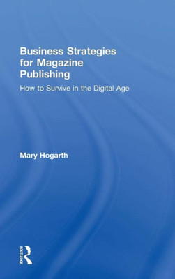 Business Strategies for Magazine Publishing: How to Survive in the Digital Age