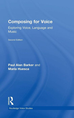 Composing for Voice: Exploring Voice, Language and Music (Routledge Voice Studies)