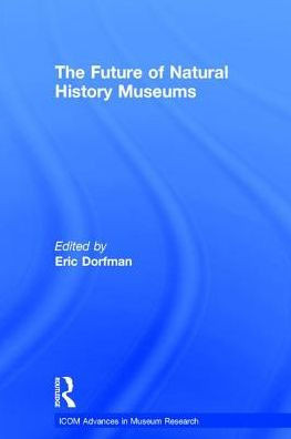 The Future of Natural History Museums (ICOM Advances in Museum Research)