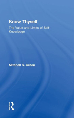 Know Thyself: The Value and Limits of Self-Knowledge