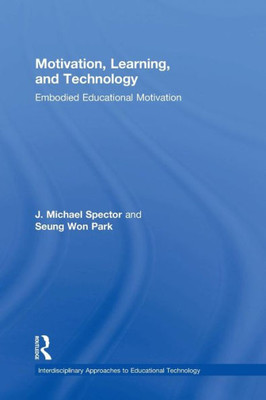 Motivation, Learning, and Technology: Embodied Educational Motivation (Interdisciplinary Approaches to Educational Technology)