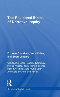 The Relational Ethics of Narrative Inquiry (Developing Qualitative Inquiry)