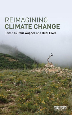 Reimagining Climate Change (Routledge Advances in Climate Change Research)