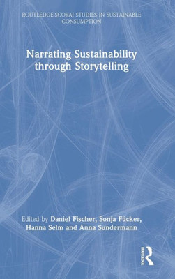 Narrating Sustainability through Storytelling (Routledge-SCORAI Studies in Sustainable Consumption)