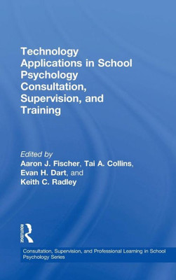 Technology Applications in School Psychology Consultation, Supervision, and Training (Consultation, Supervision, and Professional Learning in School Psychology Series)