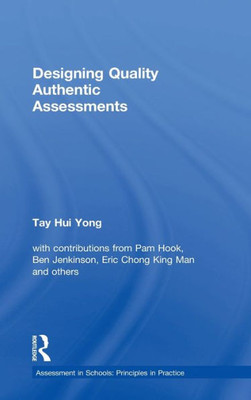 Designing Quality Authentic Assessments (Assessment in Schools: Principles in Practice)