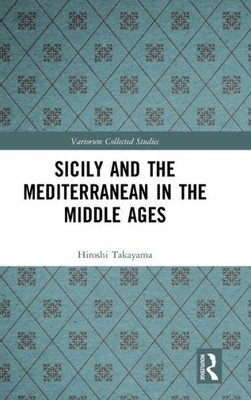 Sicily and the Mediterranean in the Middle Ages (Variorum Collected Studies)