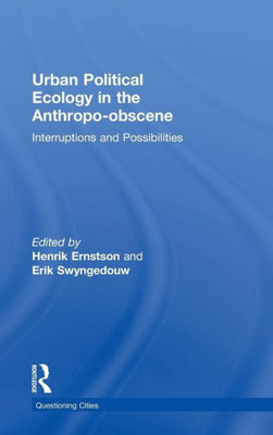 Urban Political Ecology in the Anthropo-obscene: Interruptions and Possibilities (Questioning Cities)