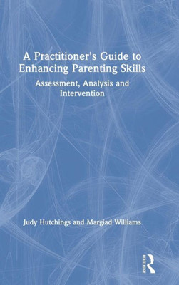 A Practitioner's Guide to Enhancing Parenting Skills: Assessment, Analysis and Intervention