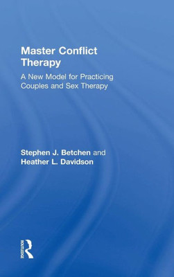 Master Conflict Therapy: A New Model for Practicing Couples and Sex Therapy
