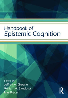 Handbook of Epistemic Cognition (Educational Psychology Handbook)