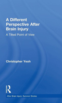 A Different Perspective After Brain Injury: A Tilted Point of View (After Brain Injury: Survivor Stories)