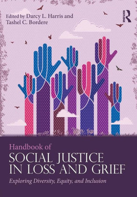 Handbook of Social Justice in Loss and Grief: Exploring Diversity, Equity, and Inclusion (Series in Death, Dying, and Bereavement)