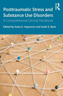 Posttraumatic Stress and Substance Use Disorders: A Comprehensive Clinical Handbook