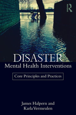 Disaster Mental Health Interventions: Core Principles and Practices