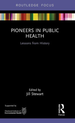 Pioneers in Public Health (Routledge Focus on Environmental Health)