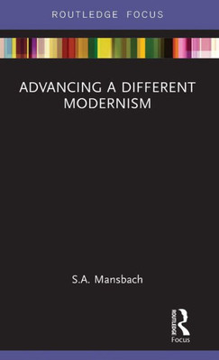 Advancing a Different Modernism (Routledge Focus on Art History and Visual Studies)